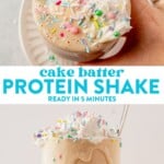overhead view of hand grabbing a cake batter protein shake covered in whipped cream and sprinkles and then up close of a cake batter protein shake spilling over the sides of the glass with a straw sticking out the top
